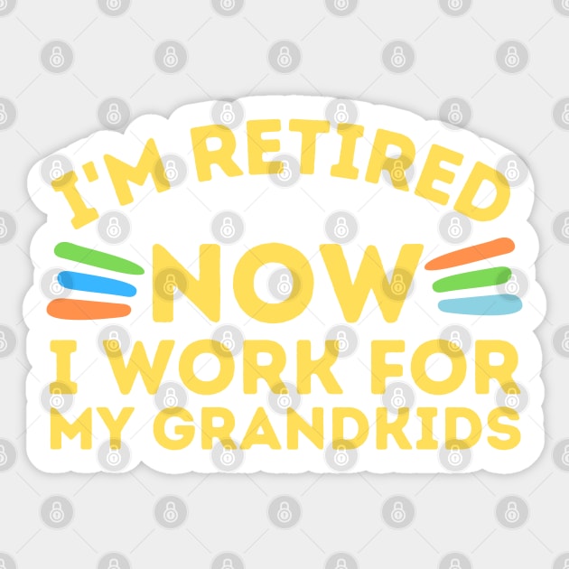 Retired Now I Work For Grandkids Sticker by The WYLD Tribe